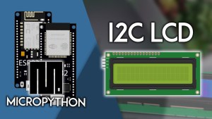 MicroPython I2C LCD Display with the ESP32 and ESP8266 NodeMCU