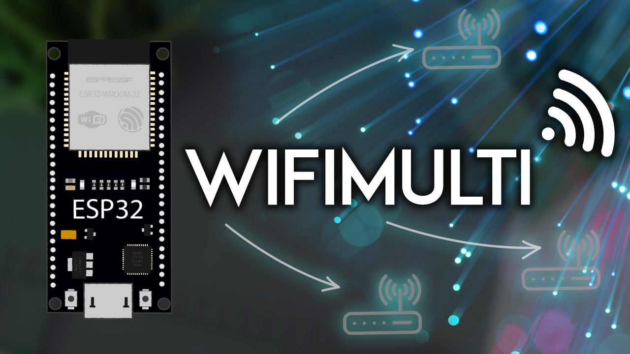 ESP32 WiFiMulti Connect to the Strongest Wi-Fi Network from a list of networks